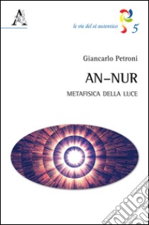 An-Nur. Metafisica della luce  libro di Petroni Giancarlo