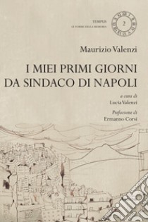 I miei primi giorni da sindaco di Napoli libro di Valenzi Maurizio; Valenzi L. (cur.)