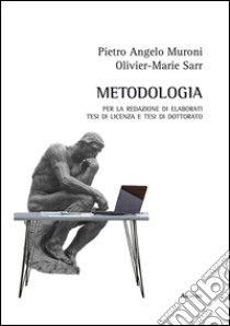 Metodologia per la redazione di elaborati scritti, tesi di licenza, tesi di dottorato libro di Muroni Pietro Angelo; Sarr Olivier-Marie