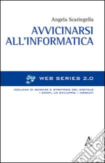 Avvicinarsi all'informatica libro di Scaringella Angela