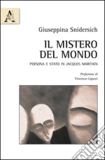 Il mistero del mondo. Persona e Stato in Jacques Maritain libro di Snidersich Giuseppina