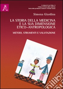 La storia della medicina e la sua dimensione etico-antropologica libro di Giardina Simona