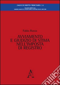 Avviamento e giudizio di stima nell'imposta di registro libro di Russo Fabio