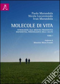 Molecole di vita. Introduzione alla medicina prediventiva, rigenerativa, personalizzata della salute. Opera completa libro di Marandola Paolo; Locorotondo Nicola; Marandola Ivan