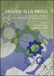 Giovani alla prova. La condizione giovanile nella città metropolitana di Roma capitale libro di Cerbara L. (cur.); Tintori A. (cur.)