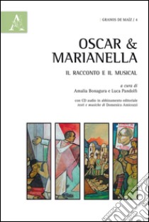 Oscar & Marianella. Il racconto e il musical. Con CD Audio libro di Bonagura A. (cur.); Pandolfi L. (cur.)