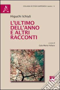 L'ultimo dell'anno e altri racconti libro di Ichiyo Higuchi; Folli M. G. (cur.)