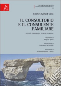 Il consultorio e il consulente familiare. Identità, formazione, tecniche operative libro di Vella Charles Gerald