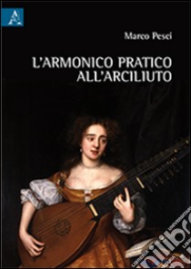 L'armonico pratico dell'arciliuto libro di Pesci Marco