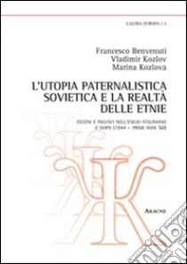 L'utopia paternalistica sovietica e la realtà delle etnie. Ceceni e ingusci nell'esilio staliniano e dopo (1944-anni '60) libro di Benvenuti Francesco; Kozlov Vladimir; Kozlova Marina