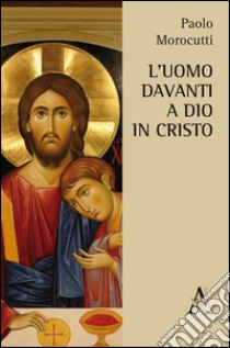 L'uomo davanti a Dio in Cristo libro di Morocutti Paolo