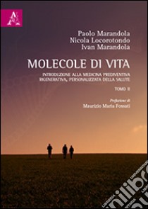 Molecole di vita. Introduzione alla medicina prediventiva, rigenerativa, personalizzata della salute. Vol. 2 libro di Marandola Paolo; Locorotondo Nicola; Marandola Ivan