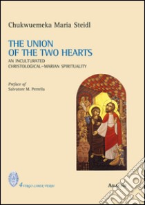 The union of the two hearts. An inculturated christological-marian spirituality libro di Steidl Maria Chukwuemeka