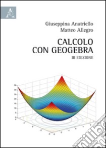 Calcolo con GeoGebra libro di Anatriello Giuseppina; Allegro Matteo