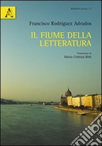 Il fiume della letteratura libro di Adrados Rodriguez Francisco