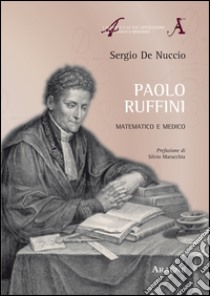 Paolo Ruffini. Matematico e medico libro di De Nuccio Sergio