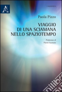 Viaggio di una sciamana nello spaziotempo libro di Pizzo Paola