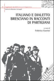 Italiano e dialetto bresciano in racconti di partigiani libro di Guerini Federica