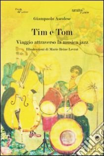 Tim e Tom. Viaggio attraverso la musica jazz libro di Ascolese Giampaolo