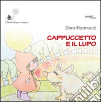 Cappuccetto e il lupo libro di Ripanucci Dora