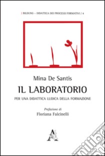 Il laboratorio. Per una didattica ludica della formazione libro di De Santis Mina