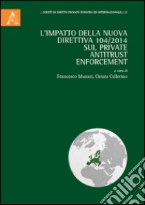 L'impatto della nuova direttiva 104/2014 sul Private Antitrust Enforcement libro di Munari F. (cur.); Cellerino C. (cur.)