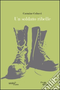 Un soldato ribelle libro di Colucci Carmine