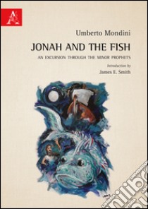 Jonah and the fish. an excursion through the minor prophets libro di Mondini Umberto