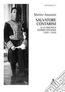 Salvatore Contarini e la politica estera italiana (1891-1926) libro di Anastasi Matteo