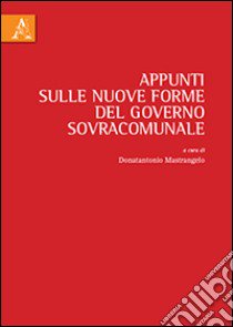 Appunti sulle nuove forme del governo sovracomunale libro di Mastrangelo D. (cur.)