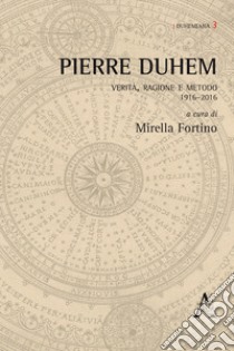 Pierre Duhem. Verità, ragione e metodo 1916-2016 libro di Fortino M. (cur.)