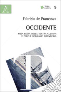 Occidente. Cosa resta della nostra cultura e perché dobbiamo difenderla libro di De Francesco Fabrizio