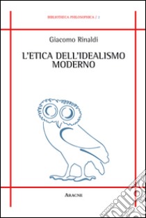 L'etica dell'idealismo moderno libro di Rinaldi Giacomo