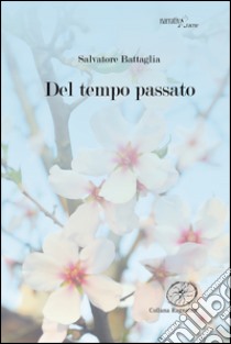 Del tempo passato libro di Battaglia Salvatore