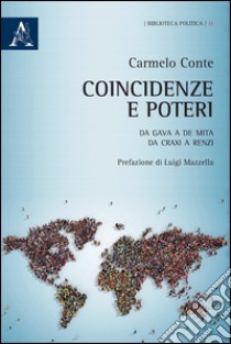 Coincidenze e poteri. Da Gava a De Mita. Da Craxi a Renzi libro di Conte Carmelo