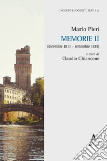 Memorie II (dicembre 1811-settembre 1818) libro di Pieri Mario; Chiancone C. (cur.)