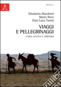 Viaggi e pellegrinaggi libro di Marchetti Elisabetta; Neve Mario; Tusini Gian Luca