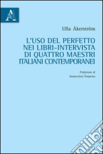 L'uso del perfetto nei libri. Intervista di quattro maestri italiani contemporanei libro di Åkerström Ulla