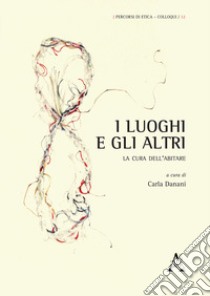 I luoghi e gli altri. La cura dell'abitare libro di Danani C. (cur.)