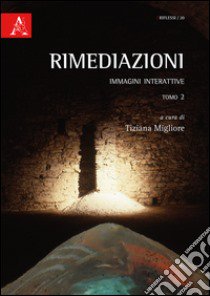 Rimediazioni. Immagini interattive. Vol. 2 libro di Migliore T. (cur.)