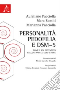 Personalità, pedofilia e DSM-5. Come i sex offenders raccontano le loro storie  libro di Pacciolla Aureliano; Pacciolla Marianna; Romiti Mara