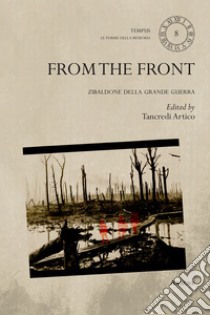 From the front. Zibaldone della Grande Guerra. Ediz. multilingue libro di Artico T. (cur.)