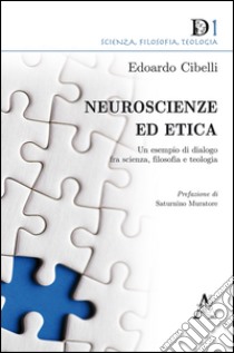 Neuroscienze ed etica. Un esempio di dialogo fra scienza, filosofia e teologia libro di Cibelli Edoardo