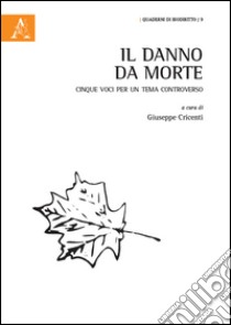 Il danno da morte. Cinque voci per un tema controverso libro di Cricenti G. (cur.)