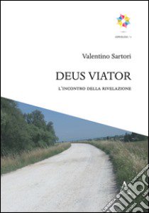 Deus viator. L'incontro della rivelazione libro di Sartori Valentino