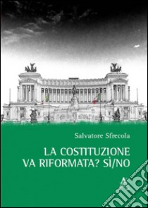 La Costituzione va riformata? Sì/no libro di Sfrecola Salvatore