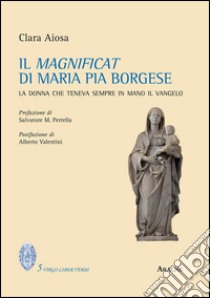 Il magnificat di Maria Pia Borgese. La donna che teneva sempre in mano il Vangelo libro di Aiosa Gabriella Clara