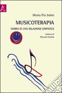 Musicoterapia. Diario di una relazione empatica libro di Intini Maria Pia