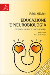 Educazione e neurobiologia. Cervello, empatia e processi morali libro di Olivieri Fabio