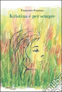 Kristina è per sempre libro di Fontana Francesco
